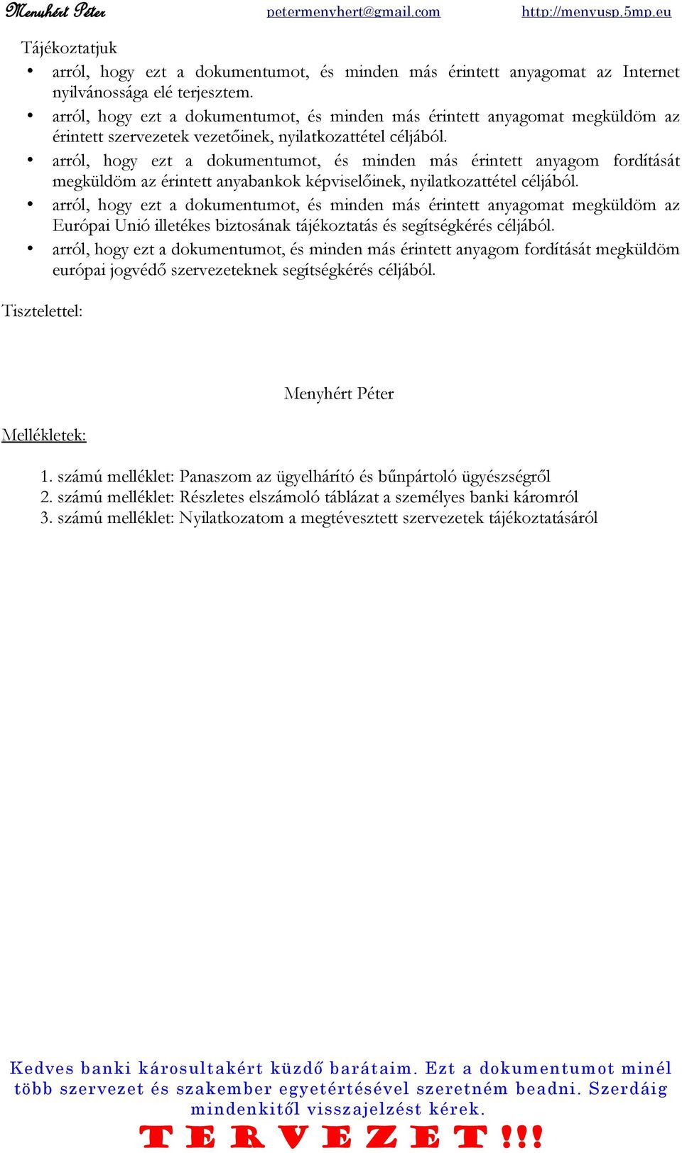 arról, hogy ezt a dokumentumot, és minden más érintett anyagom fordítását megküldöm az érintett anyabankok képviselőinek, nyilatkozattétel céljából.