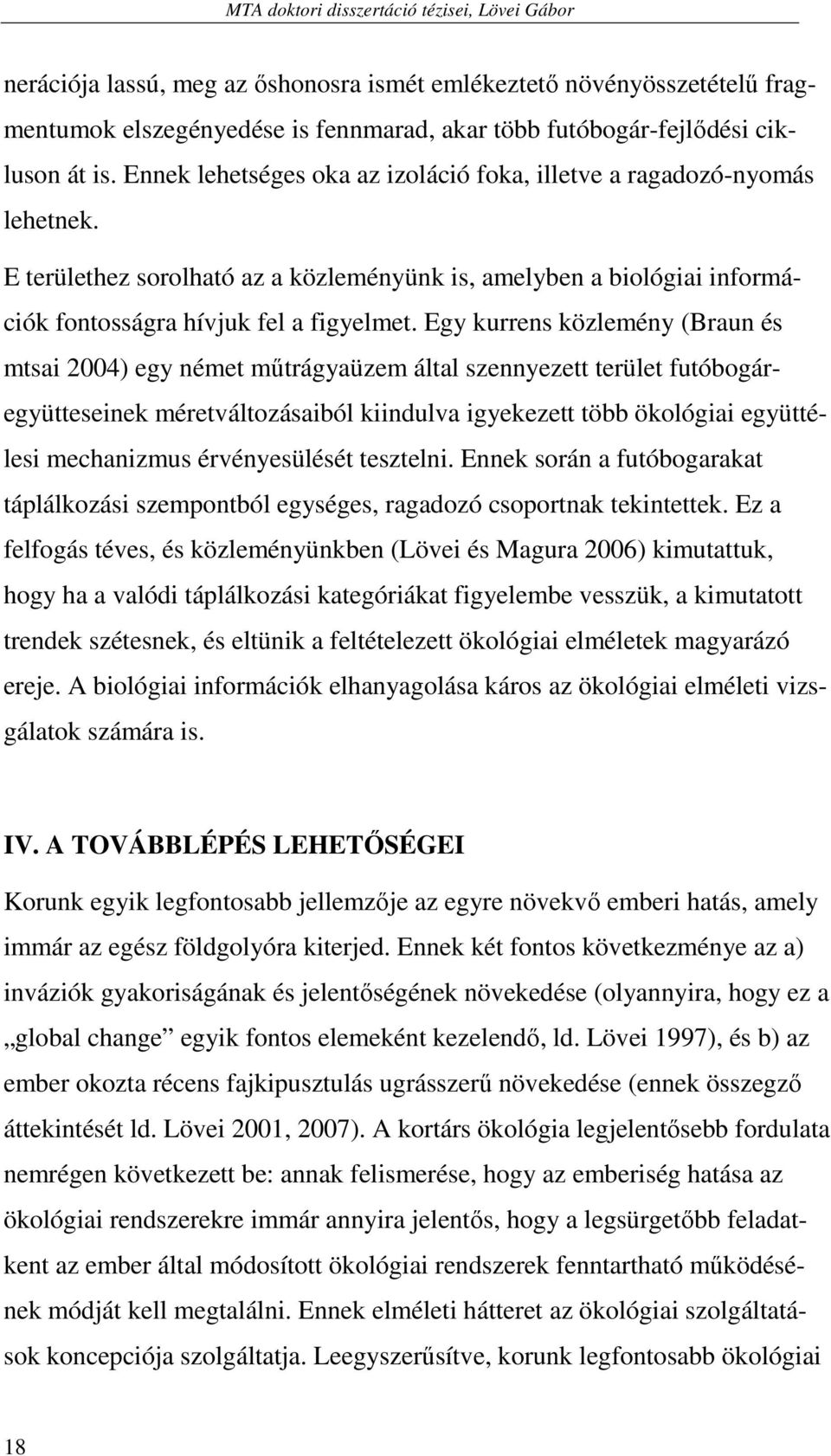 Egy kurrens közlemény (Braun és mtsai 2004) egy német mőtrágyaüzem által szennyezett terület futóbogáregyütteseinek méretváltozásaiból kiindulva igyekezett több ökológiai együttélesi mechanizmus