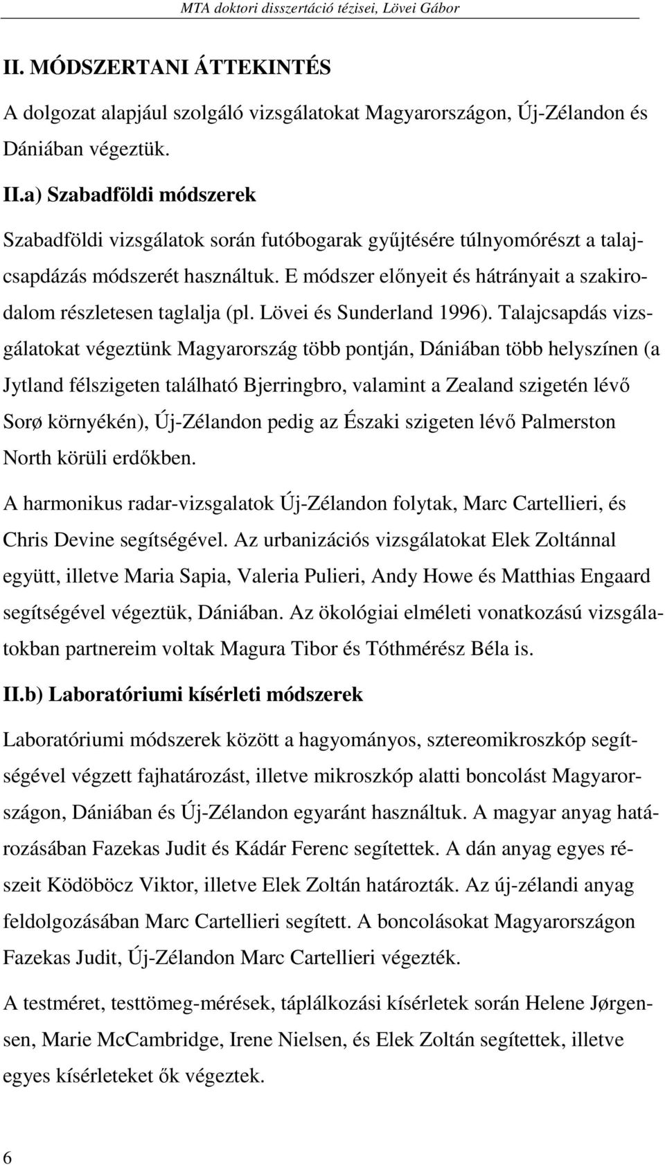 E módszer elınyeit és hátrányait a szakirodalom részletesen taglalja (pl. Lövei és Sunderland 1996).