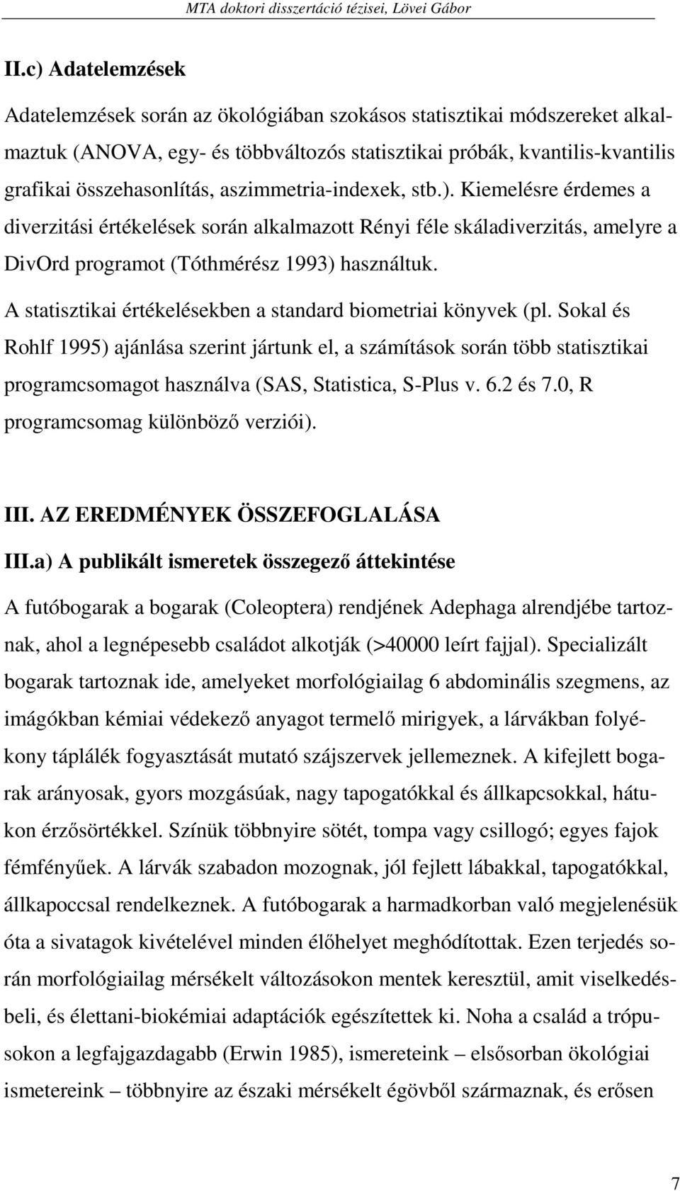 A statisztikai értékelésekben a standard biometriai könyvek (pl.