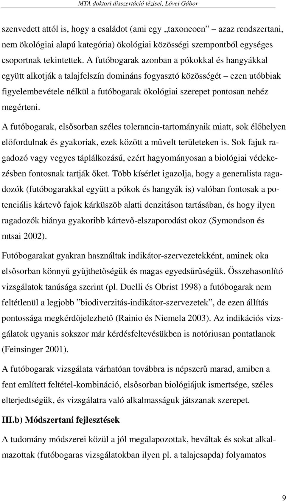 megérteni. A futóbogarak, elsısorban széles tolerancia-tartományaik miatt, sok élıhelyen elıfordulnak és gyakoriak, ezek között a mővelt területeken is.