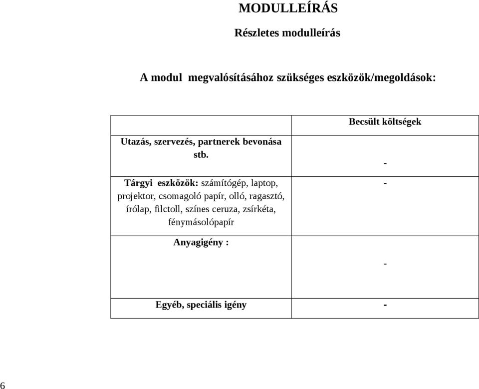 Tárgyi eszközök: számítógép, laptop, projektor, csomagoló papír, olló, ragasztó,