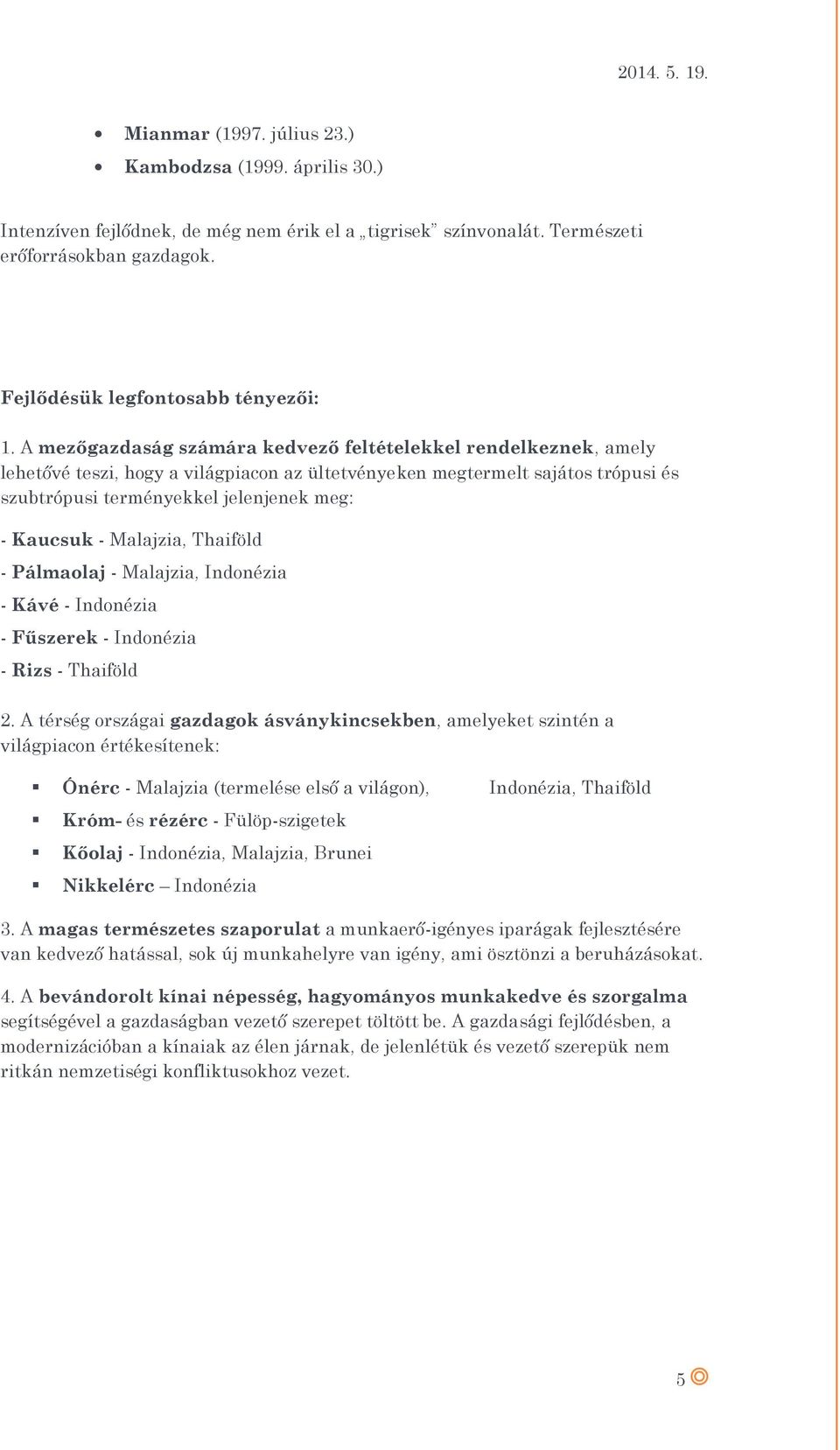 A mezőgazdaság számára kedvező feltételekkel rendelkeznek, amely lehetővé teszi, hogy a világpiacon az ültetvényeken megtermelt sajátos trópusi és szubtrópusi terményekkel jelenjenek meg: - Kaucsuk -