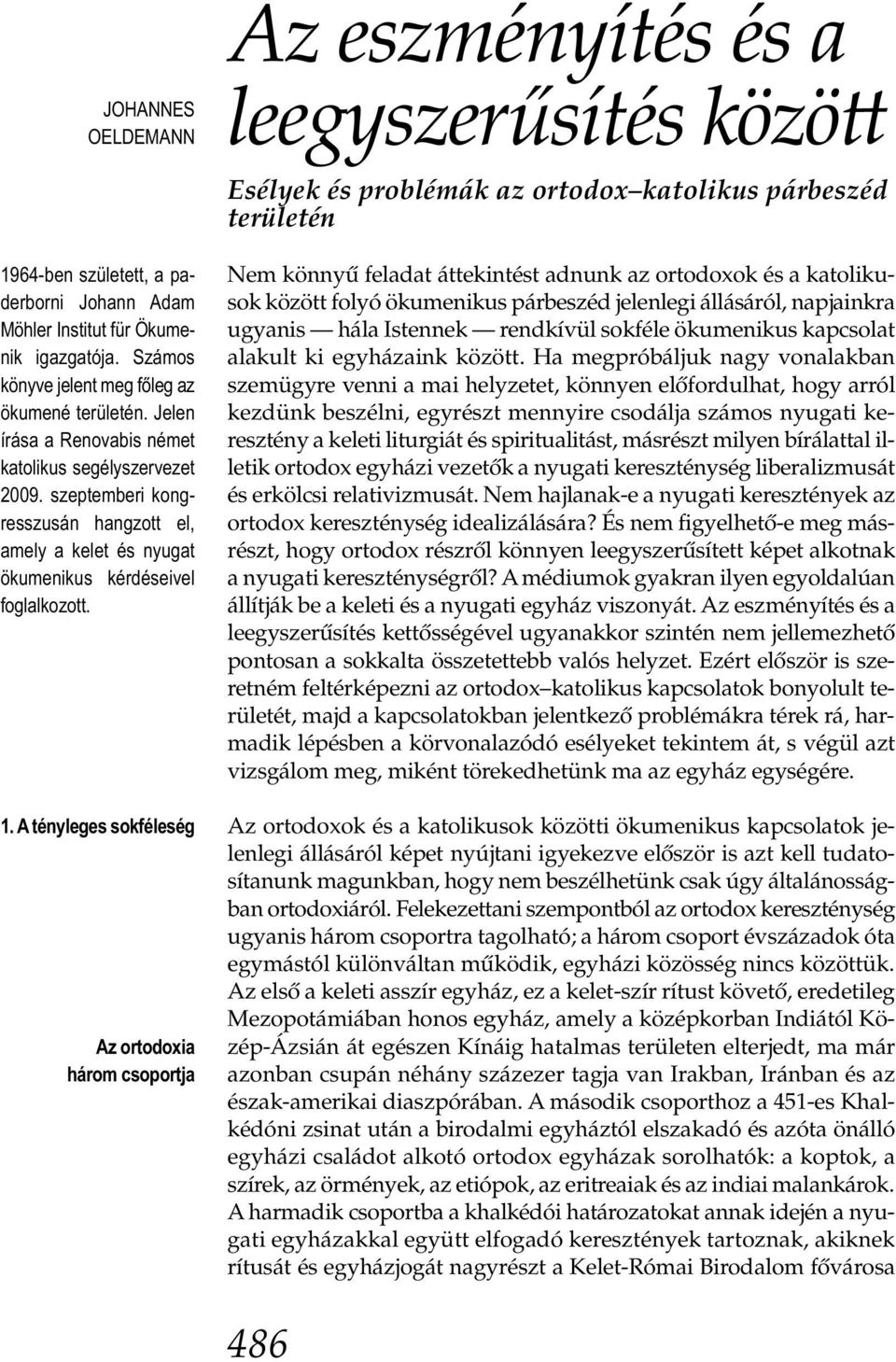 A tényleges sokféleség Az ortodoxia három csoportja Az eszményítés és a leegyszerűsítés közö Esélyek és problémák az ortodox katolikus párbeszéd területén Nem könnyű feladat áttekintést adnunk az