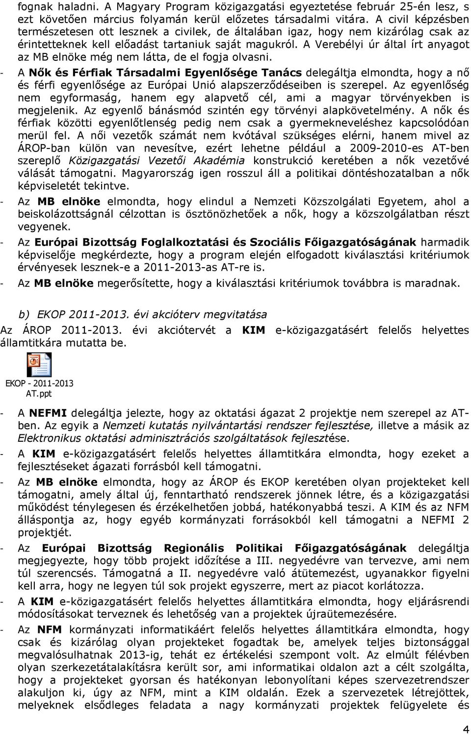 A Verebélyi úr által írt anyagot az MB elnöke még nem látta, de el fogja olvasni.