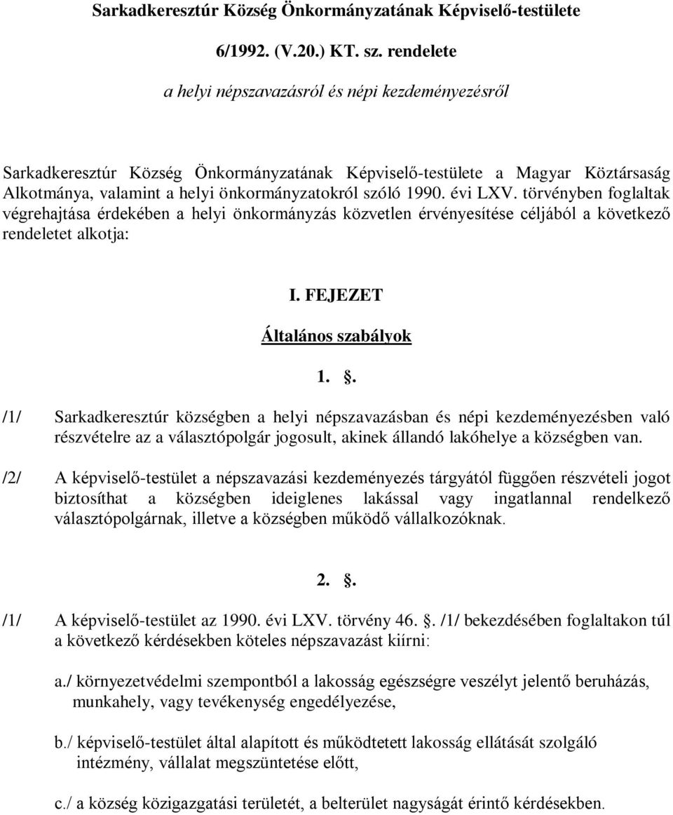 évi LXV. törvényben foglaltak végrehajtása érdekében a helyi önkormányzás közvetlen érvényesítése céljából a következő rendeletet alkotja: I. FEJEZET Általános szabályok 1.