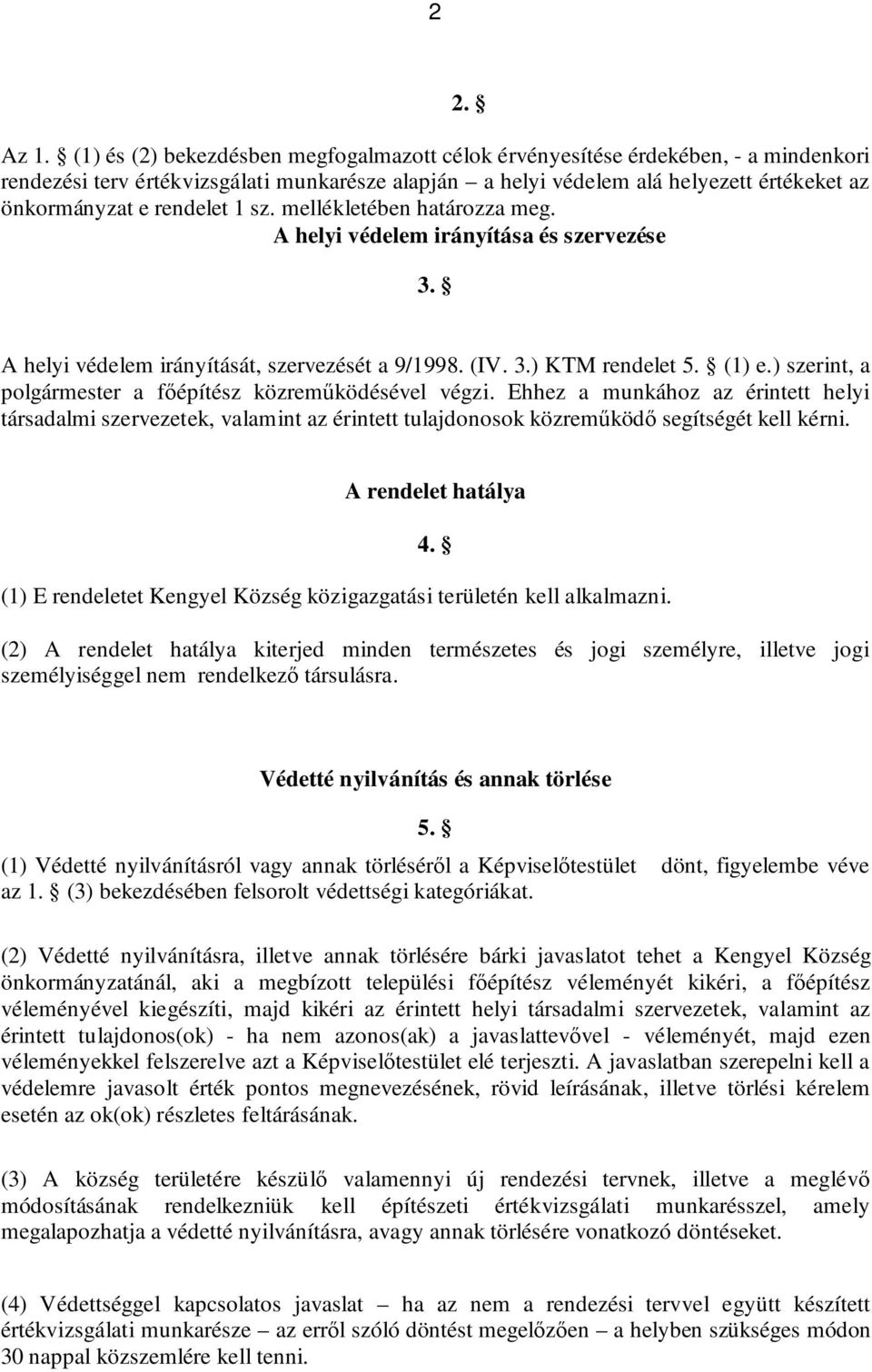 rendelet 1 sz. mellékletében határozza meg. A helyi védelem irányítása és szervezése 3. 2. A helyi védelem irányítását, szervezését a 9/1998. (IV. 3.) KTM rendelet 5. (1) e.