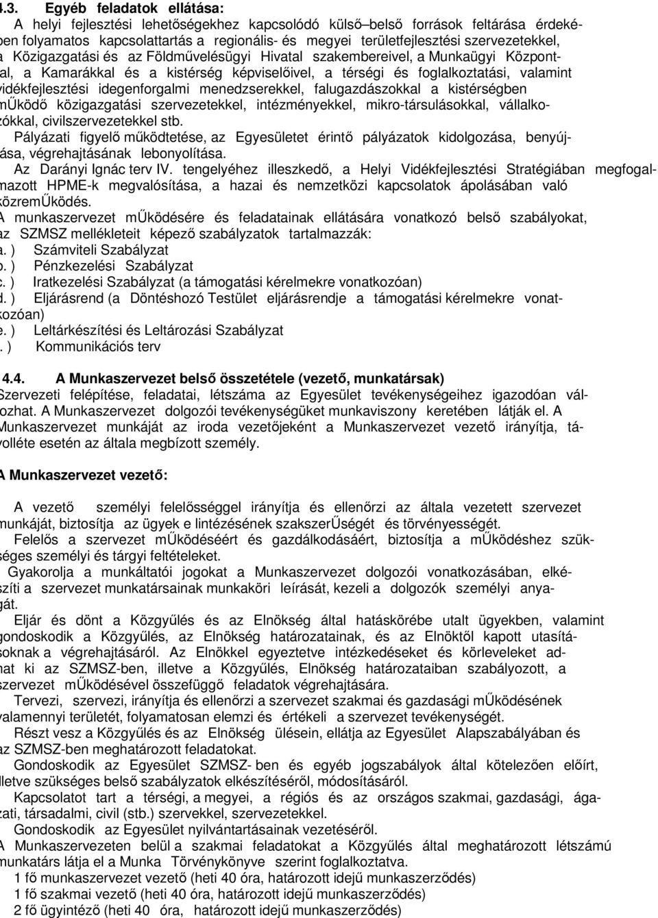 idegenforgalmi menedzserekkel, falugazdászokkal a kistérségben Űködő közigazgatási szervezetekkel, intézményekkel, mikro-társulásokkal, vállalkoókkal, civilszervezetekkel stb.