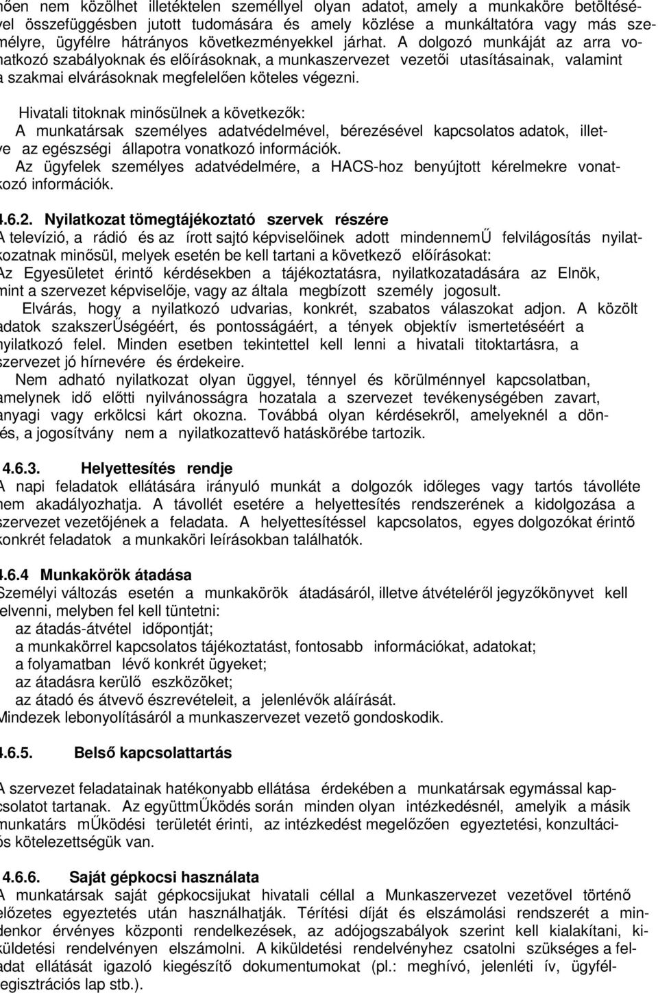 Hivatali titoknak minősülnek a következők: A munkatársak személyes adatvédelmével, bérezésével kapcsolatos adatok, illete az egészségi állapotra vonatkozó információk.