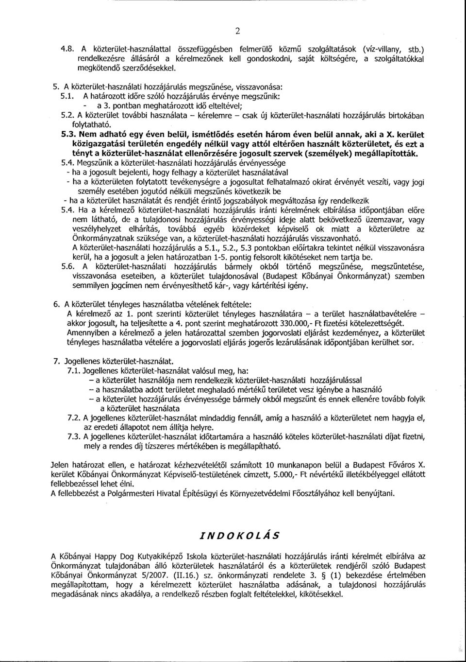A határozott időre szóló hozzájárulás érvénye megszűnik: a 3. pontban meghatározott idő elteltével; 5.2.