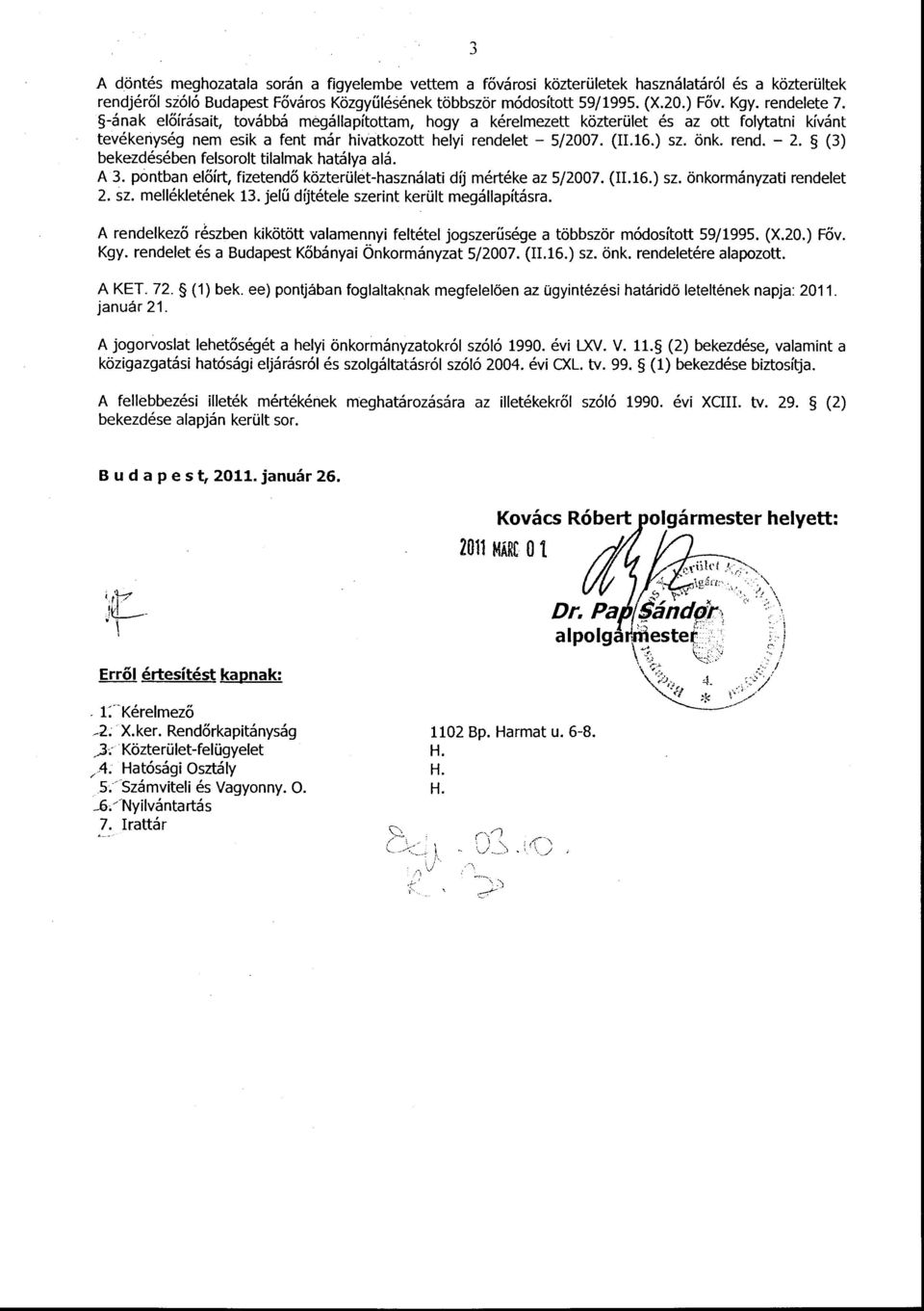 rend. - 2. (3) bekezdésében felsorolt tilalmak hatálya alá. A 3. pontban előírt, fizetendő közterület-használati díj mértéke az 5/2007. (II.16.) sz. önkormányzati rendelet 2. sz. mellékletének 13.