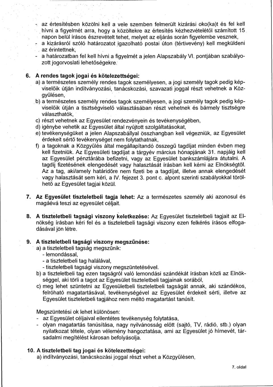 az érintettnek, - a határozatban.fel kell hívni a figyeimét a jelen Alapszabály VI. pontjában szabályozott jogorvoslati lehetőségekre. 6.