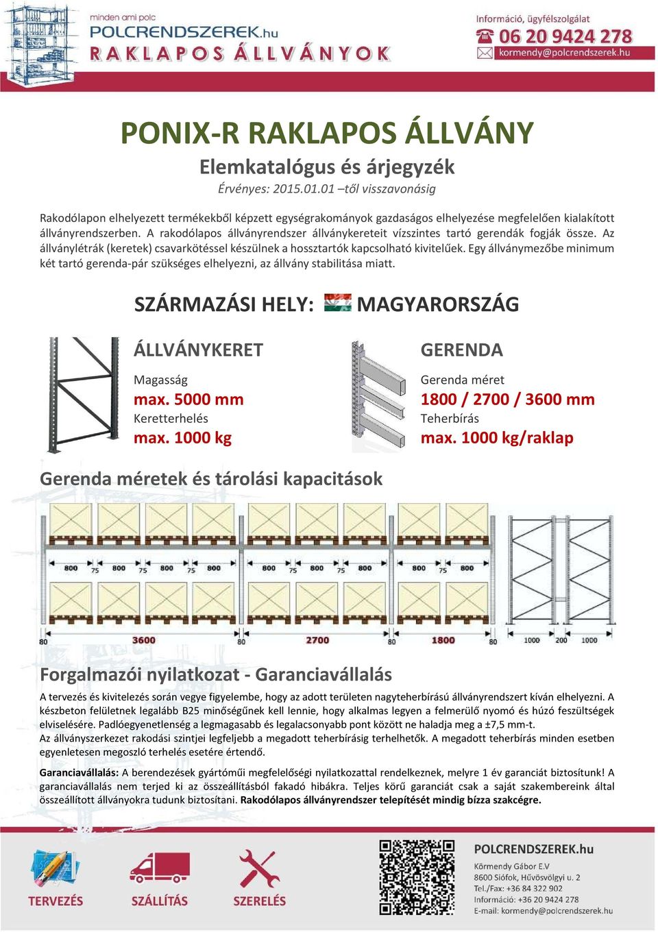 A rakodólapos állványrendszer állványkereteit vízszintes tartó gerendák fogják össze. Az állványlétrák (keretek) csavarkötéssel készülnek a hossztartók kapcsolható kivitelűek.