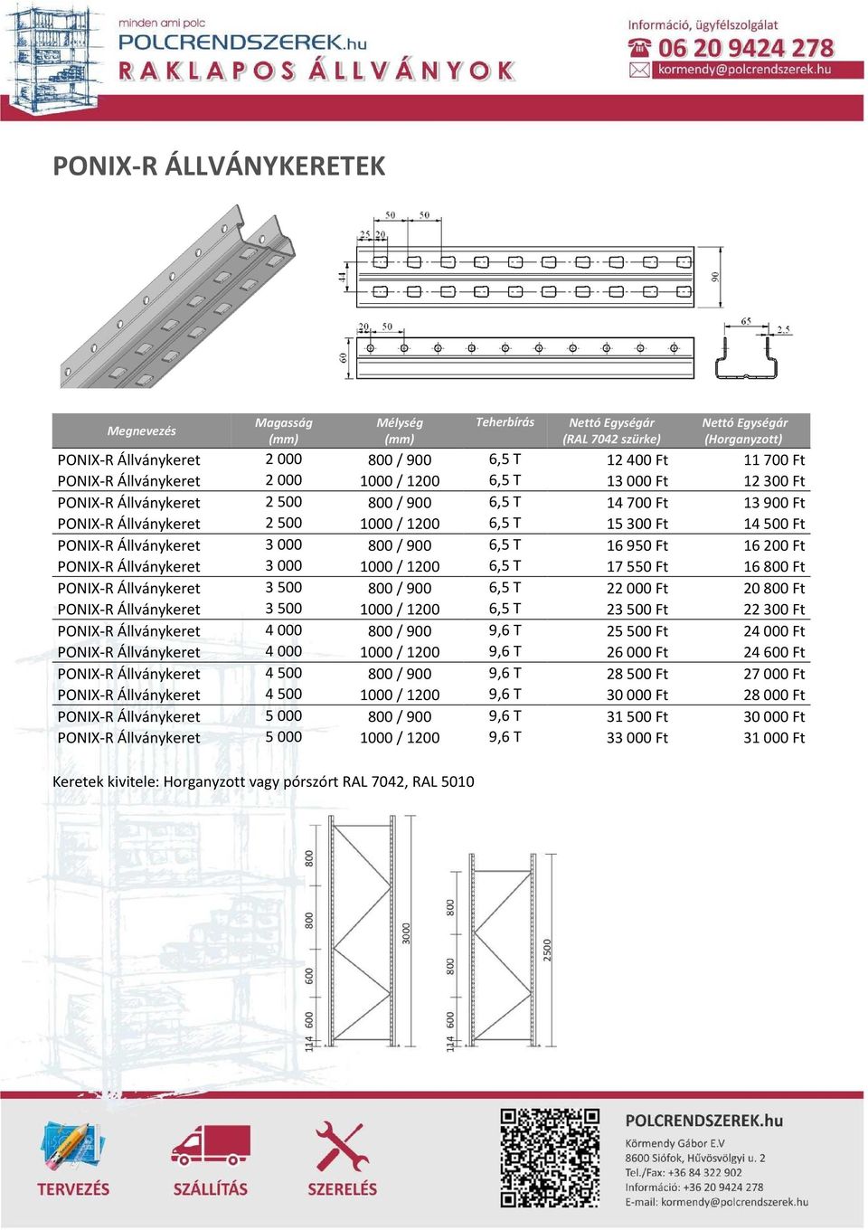 800 / 900 6,5 T 16 950 Ft 16 200 Ft PONIX-R Állványkeret 3 000 1000 / 1200 6,5 T 17 550 Ft 16 800 Ft PONIX-R Állványkeret 3 500 800 / 900 6,5 T 22 000 Ft 20 800 Ft PONIX-R Állványkeret 3 500 1000 /