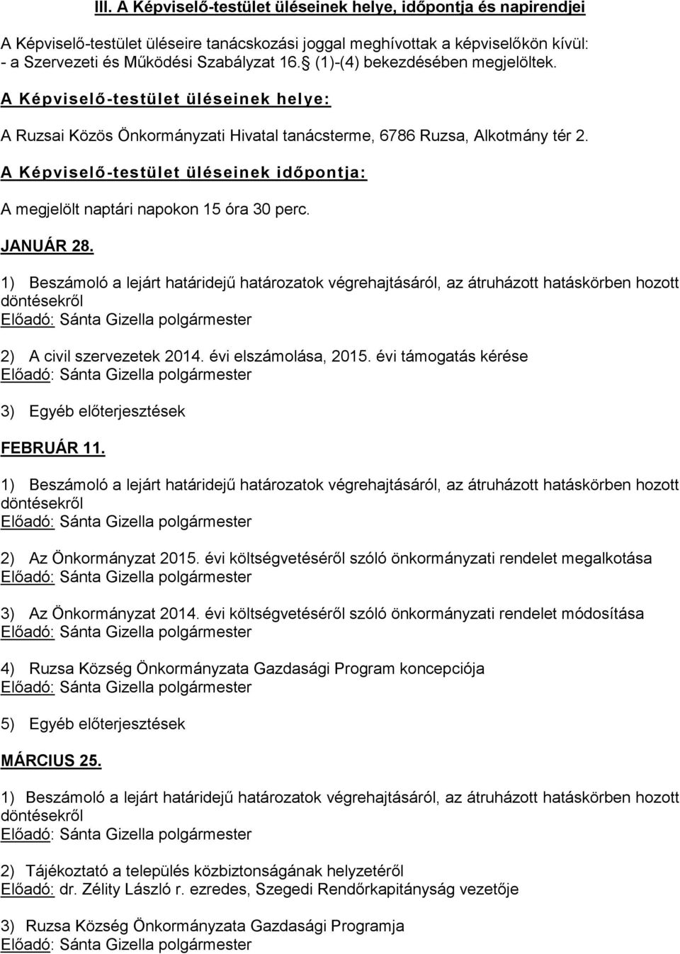 A Képviselő-testület üléseinek időpontja: A megjelölt naptári napokon 15 óra 30 perc. JANUÁR 28. 2) A civil szervezetek 2014. évi elszámolása, 2015.