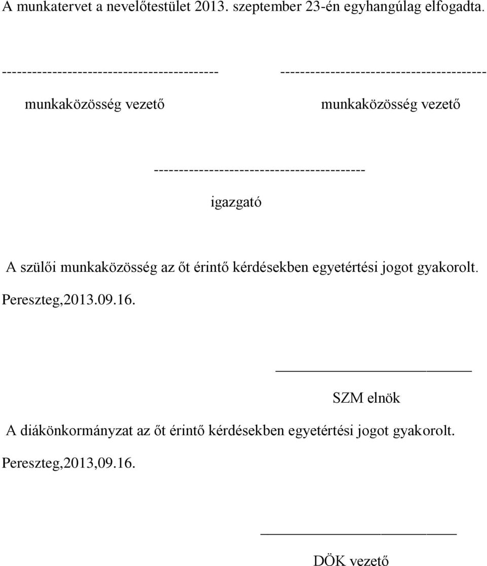 munkaközösség vezető ------------------------------------------ igazgató A szülői munkaközösség az őt érintő