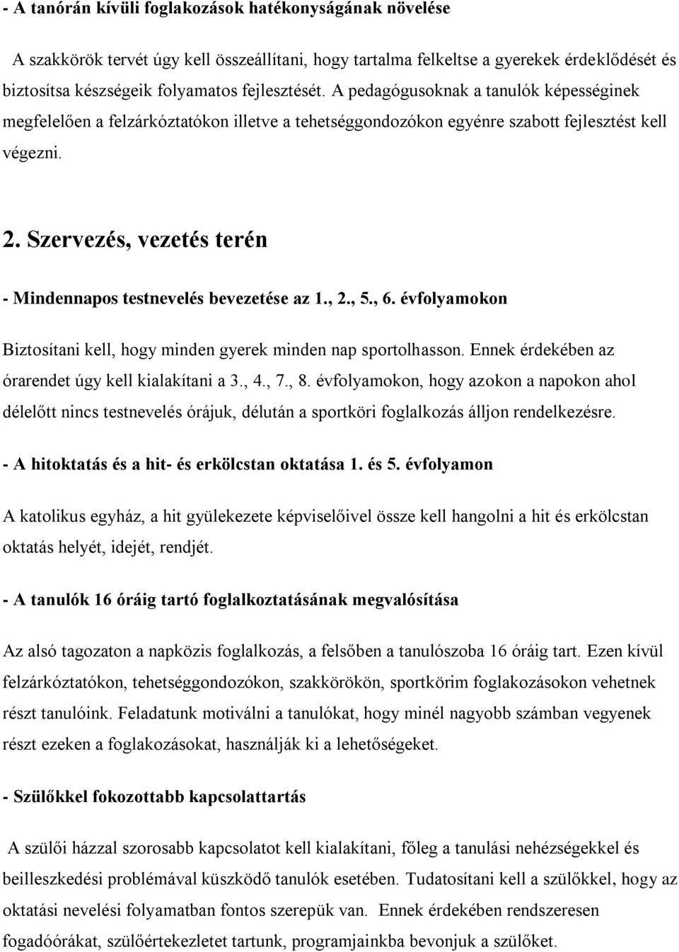 Szervezés, vezetés terén - Mindennapos testnevelés bevezetése az 1., 2., 5., 6. évfolyamokon Biztosítani kell, hogy minden gyerek minden nap sportolhasson.