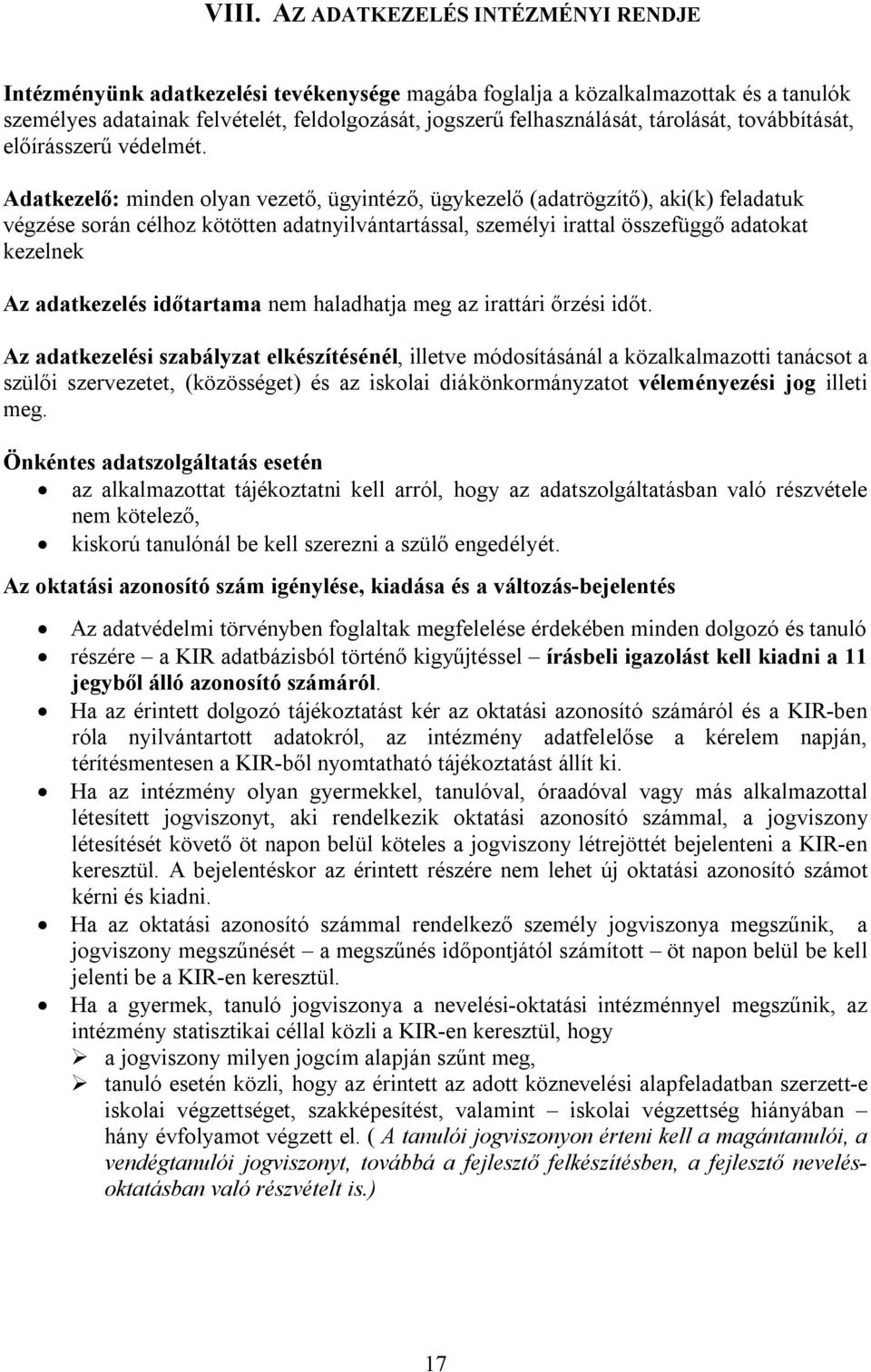 Adatkezelő: minden olyan vezető, ügyintéző, ügykezelő (adatrögzítő), aki(k) feladatuk végzése során célhoz kötötten adatnyilvántartással, személyi irattal összefüggő adatokat kezelnek Az adatkezelés