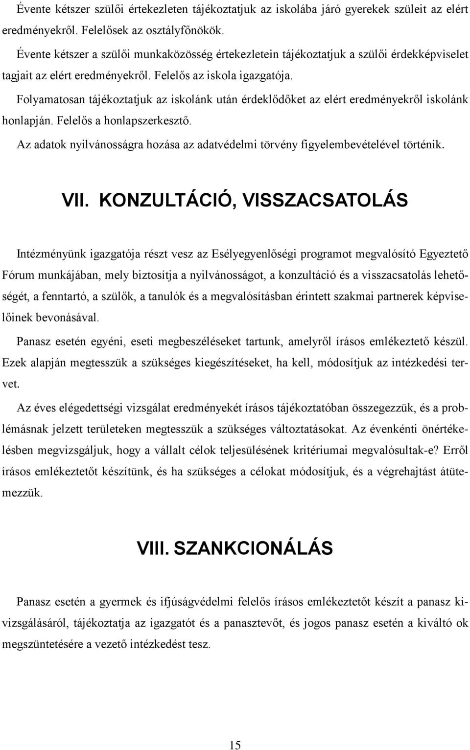 Folyamatosan tájékoztatjuk az iskolánk után érdeklődőket az elért eredményekről iskolánk honlapján. Felelős a honlapszerkesztő.