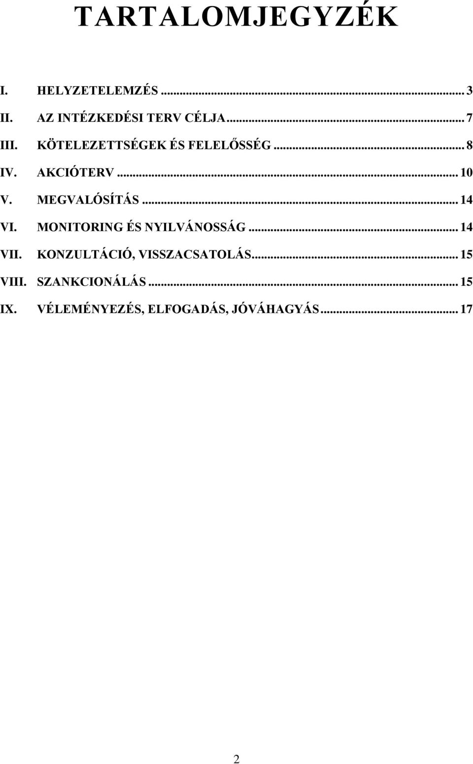 .. 14 VI. MONITORING ÉS NYILVÁNOSSÁG... 14 VII. KONZULTÁCIÓ, VISSZACSATOLÁS.