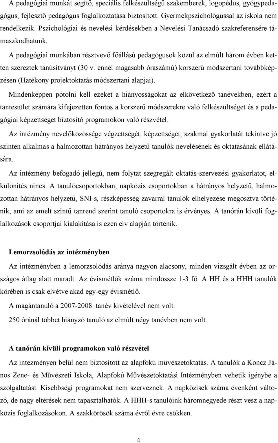 A pedagógiai munkában résztvevő főállású pedagógusok közül az elmúlt három évben ketten szereztek tanúsítványt (30 v.