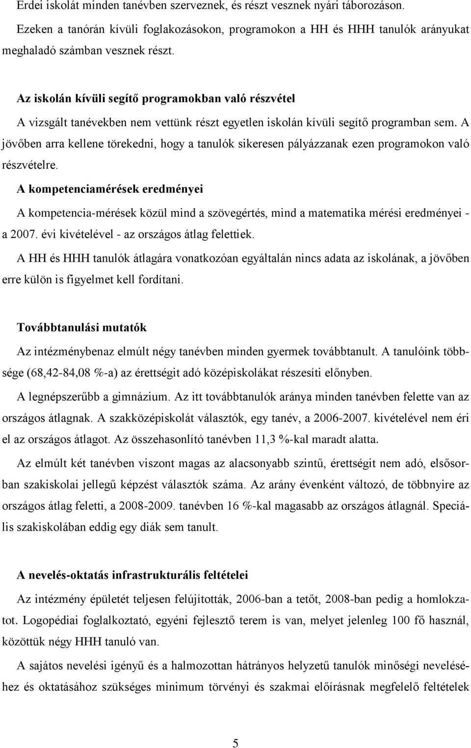 A jövőben arra kellene törekedni, hogy a tanulók sikeresen pályázzanak ezen programokon való részvételre.