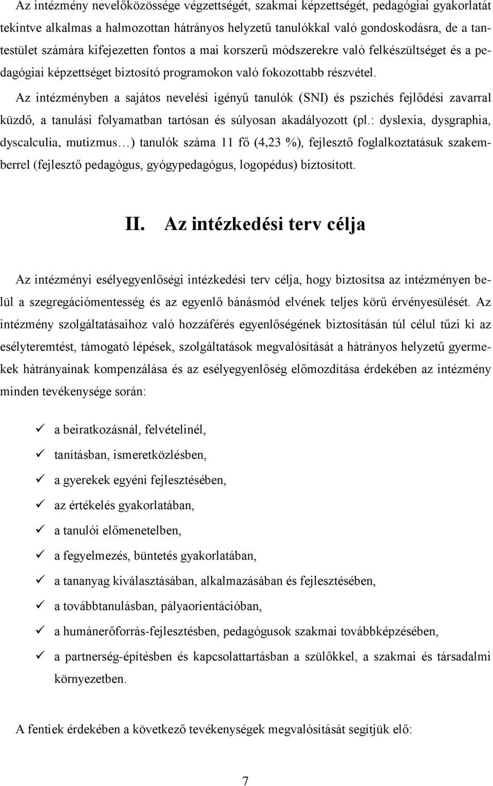 Az intézményben a sajátos nevelési igényű tanulók (SNI) és pszichés fejlődési zavarral küzdő, a tanulási folyamatban tartósan és súlyosan akadályozott (pl.