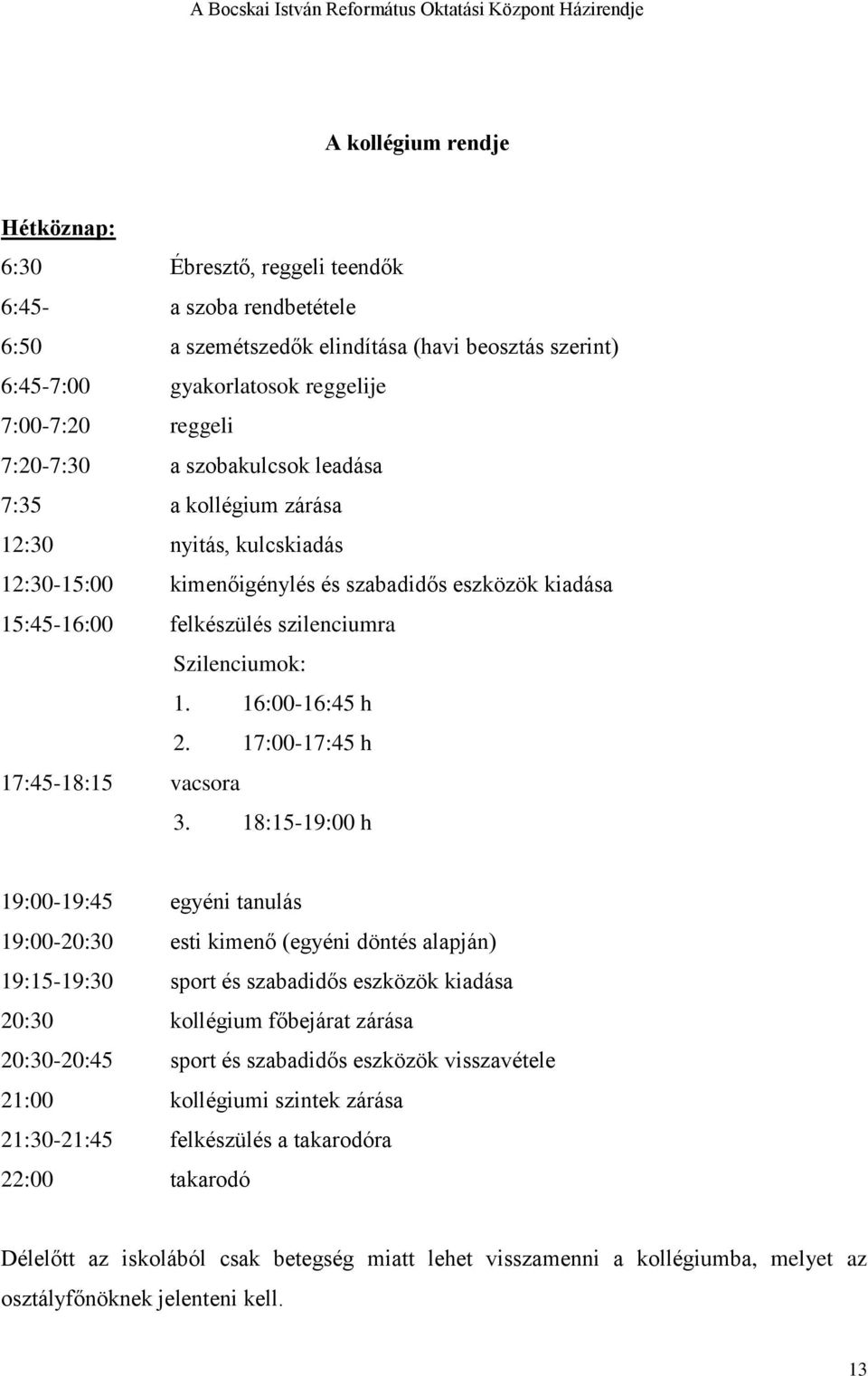 16:00-16:45 h 2. 17:00-17:45 h 17:45-18:15 vacsora 3.