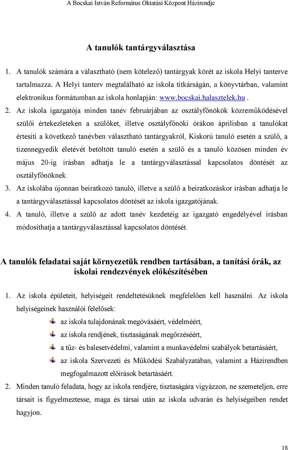 Az iskola igazgatója minden tanév februárjában az osztályfőnökök közreműködésével szülői értekezleteken a szülőket, illetve osztályfőnöki órákon áprilisban a tanulókat értesíti a következő tanévben