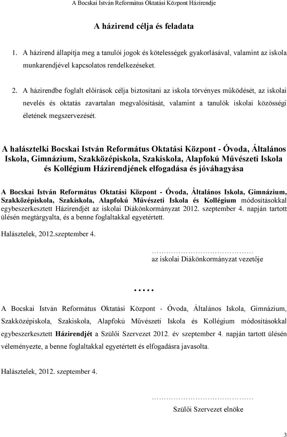 A halásztelki Bocskai István Református Oktatási Központ - Óvoda, Általános Iskola, Gimnázium, Szakközépiskola, Szakiskola, Alapfokú Művészeti Iskola és Kollégium Házirendjének elfogadása és