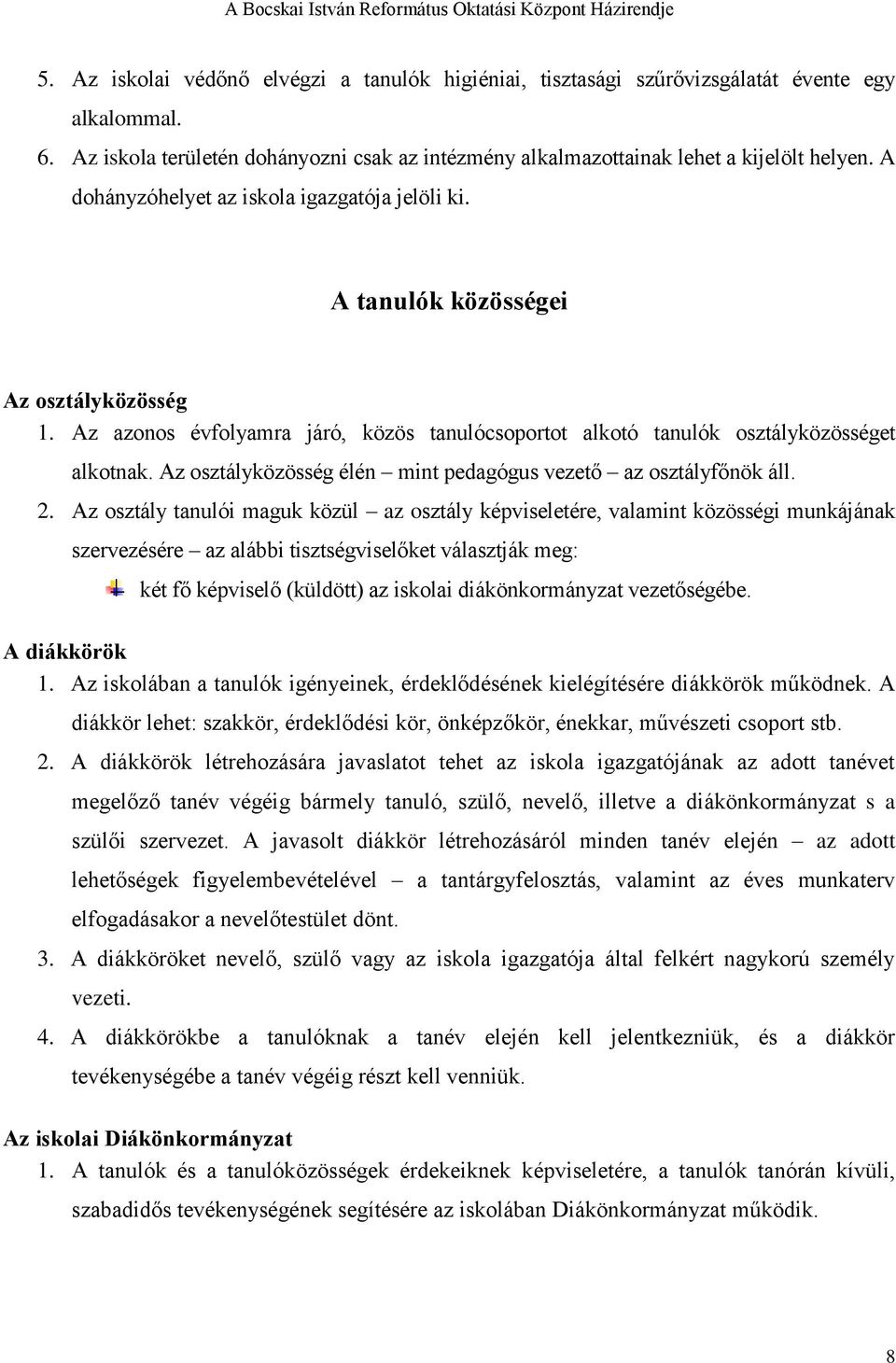 Az osztályközösség élén mint pedagógus vezető az osztályfőnök áll. 2.