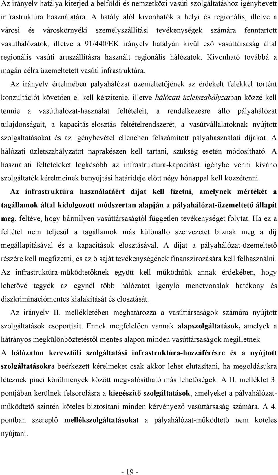 vasúttársaság által regionális vasúti áruszállításra használt regionális hálózatok. Kivonható továbbá a magán célra üzemeltetett vasúti infrastruktúra.