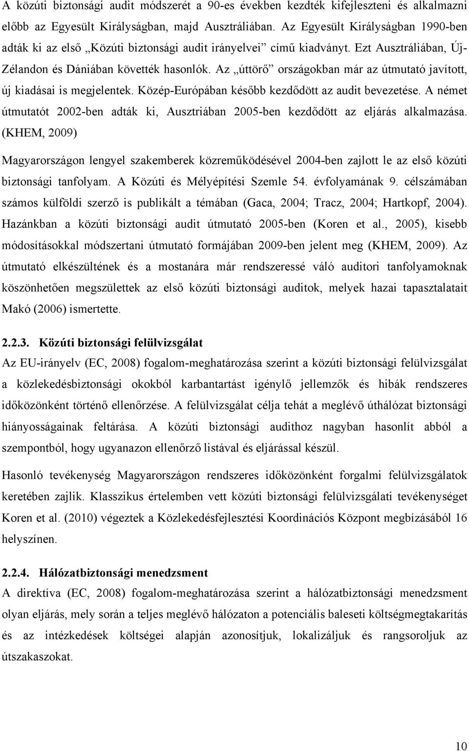 Az úttörő országokban már az útmutató javított, új kadása s megjelentek. Közép-Európában később kezdődött az audt bevezetése.