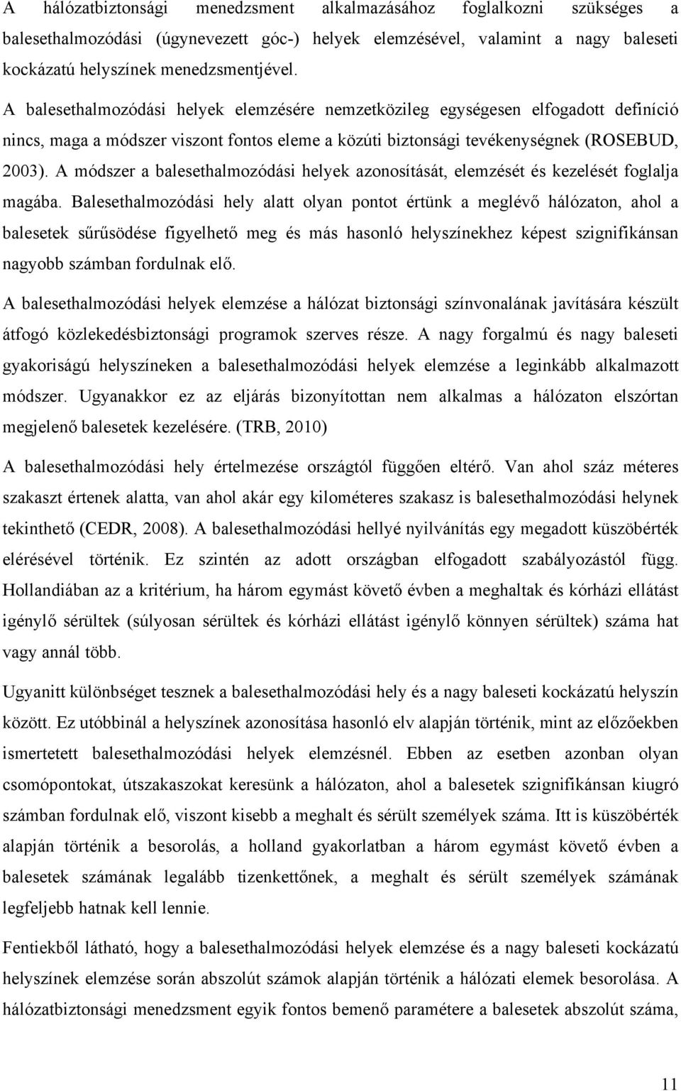 A módszer a balesethalmozódás helyek azonosítását, elemzését és kezelését foglalja magába.