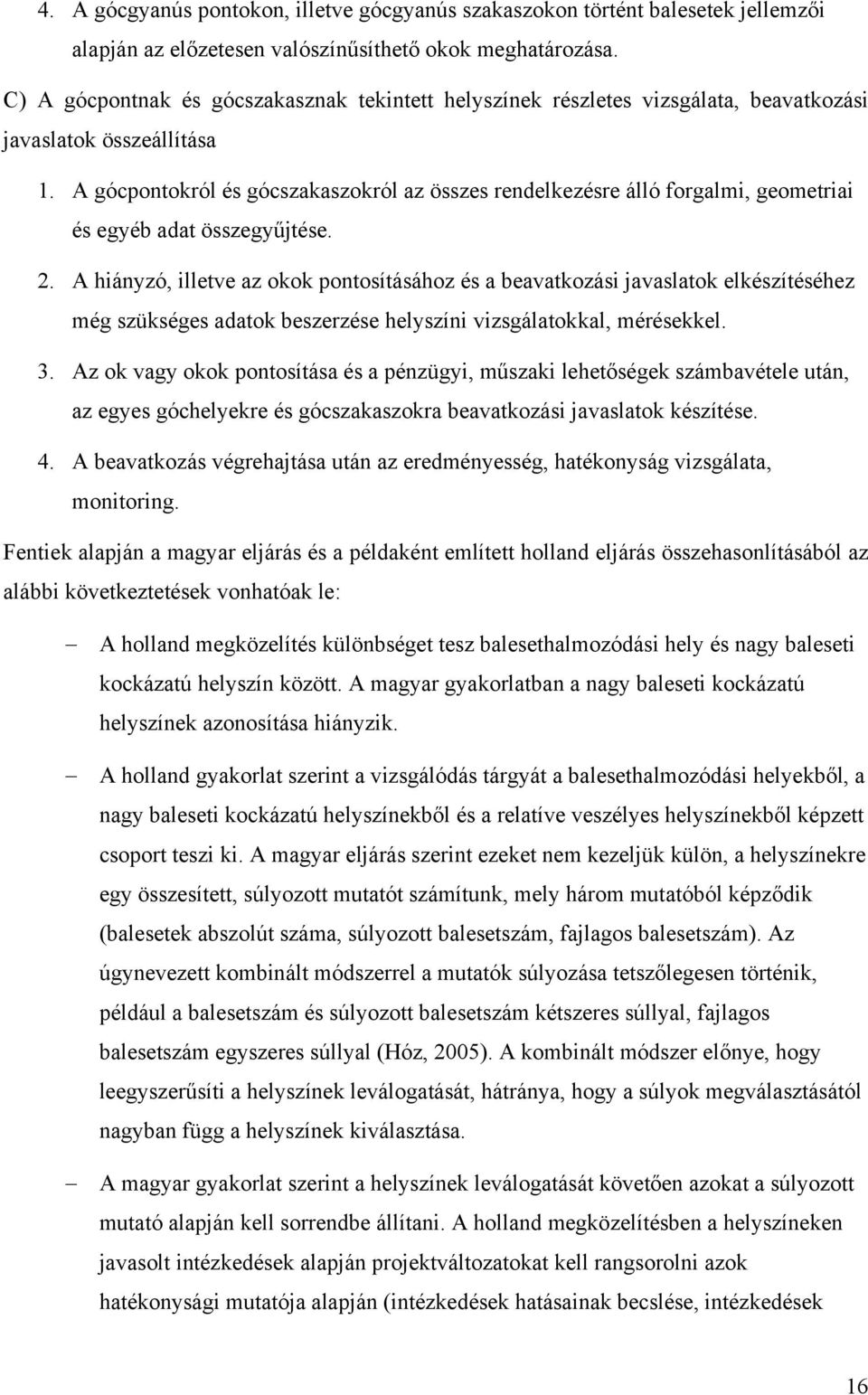 A gócpontokról és gócszakaszokról az összes rendelkezésre álló forgalm, geometra és egyéb adat összegyűjtése. 2.