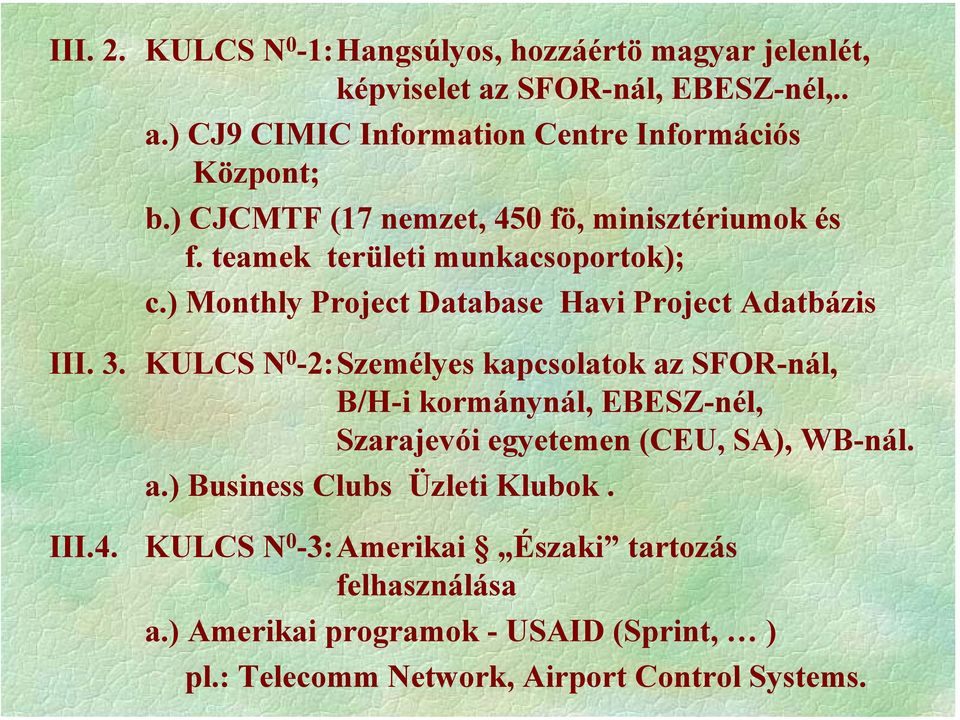 KULCS N 0-2:Személyes kapcsolatok az SFOR-nál, B/H-i kormánynál, EBESZ-nél, Szarajevói egyetemen (CEU, SA), WB-nál. a.) Business Clubs Üzleti Klubok.