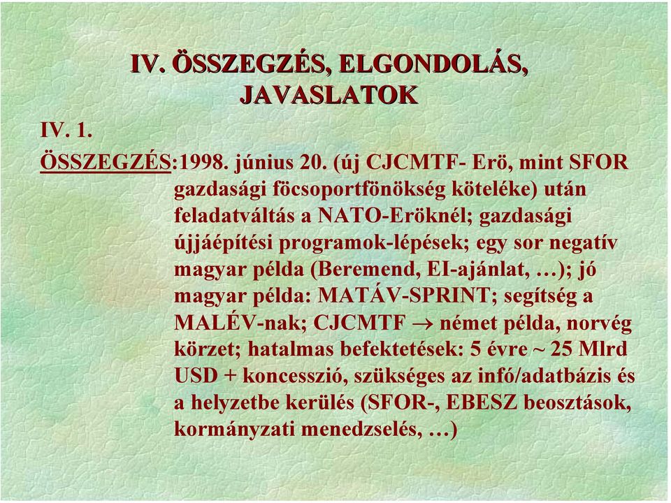 programok-lépések; egy sor negatív magyar példa (Beremend, EI-ajánlat, ); jó magyar példa: MATÁV-SPRINT; segítség a MALÉV-nak;