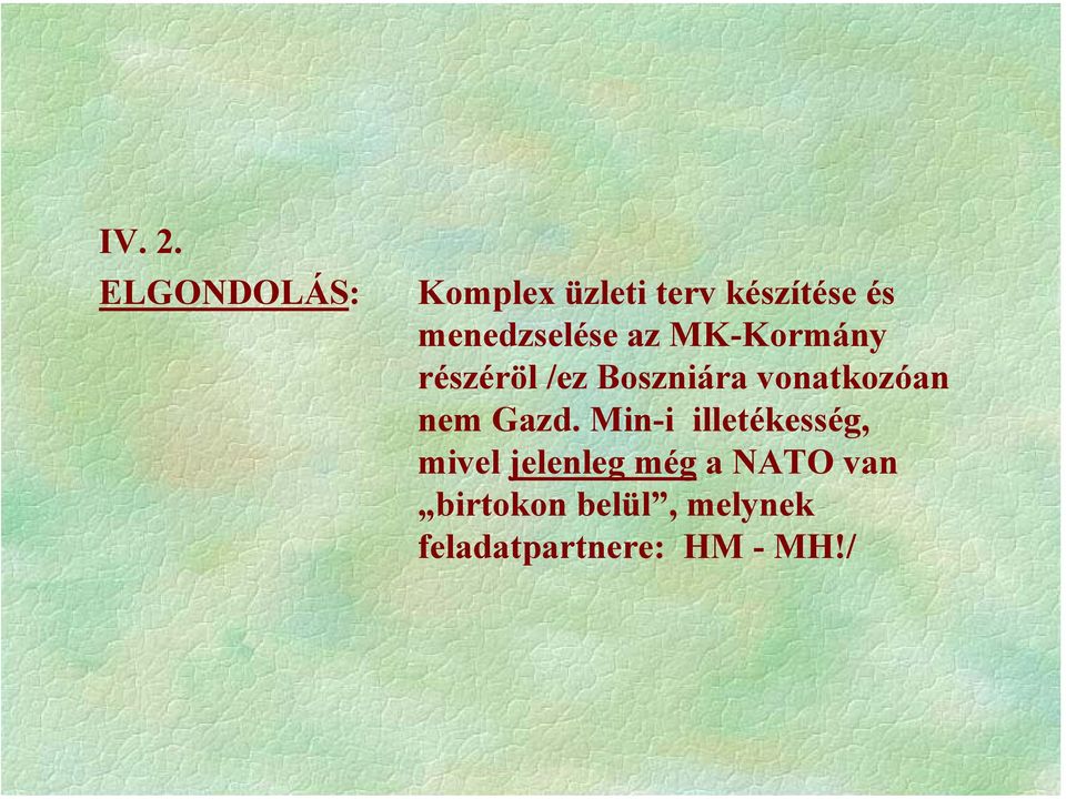 menedzselése az MK-Kormány részéröl /ez Boszniára