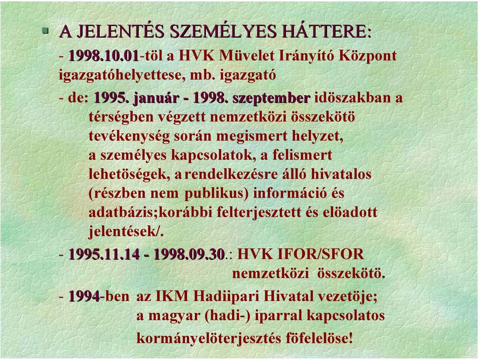 lehetöségek, arendelkezésre álló hivatalos (részben nem publikus) információ és adatbázis;korábbi felterjesztett és elöadott jelentések/. - 1995.11.