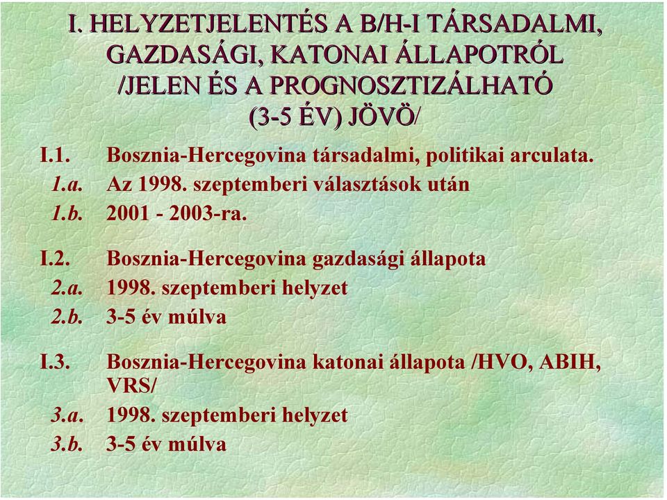 szeptemberi választások után 1.b. 2001-2003-ra. I.2. 2.a. 2.b. I.3. 3.a. 3.b. Bosznia-Hercegovina gazdasági állapota 1998.