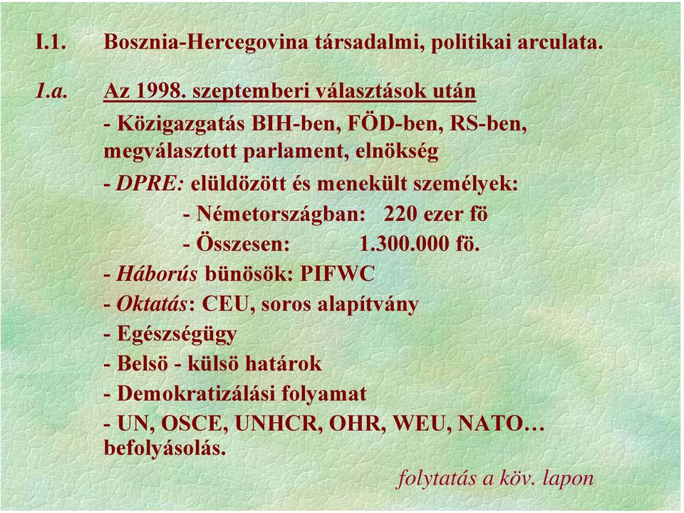 elüldözött és menekült személyek: - Németországban: 220 ezer fö - Összesen: 1.300.000 fö.