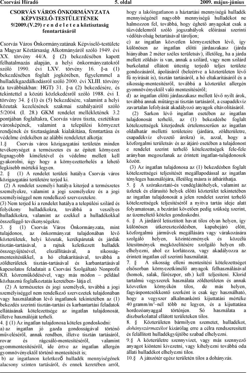 (2) bekezdében kpott felhtlmzás lpján, helyi önkormányztokról szóló 1990. évi LXV. törvény 16. - (1) bekezdében fogllt jogkörében, figyelemmel hulldékgzdálkodásról szóló 2000. évi XLIII.