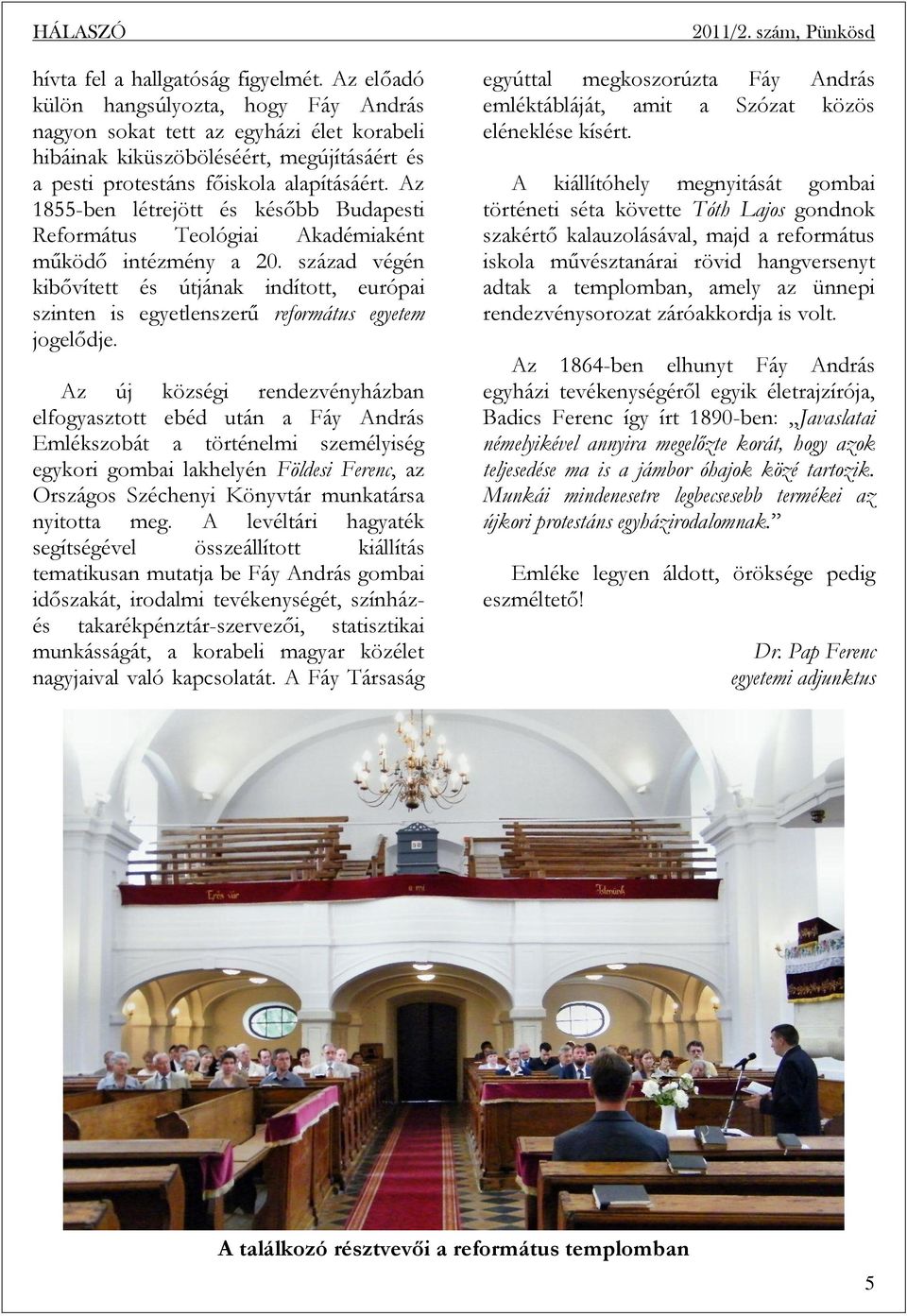 Az 1855-ben létrejött és később Budapesti Református Teológiai Akadémiaként működő intézmény a 20.