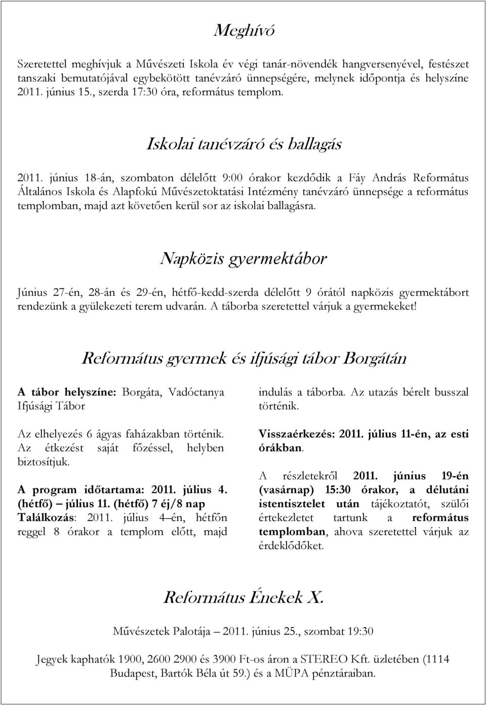 június 18-án, szombaton délelőtt 9:00 órakor kezdődik a Fáy András Református Általános Iskola és Alapfokú Művészetoktatási Intézmény tanévzáró ünnepsége a református templomban, majd azt követően