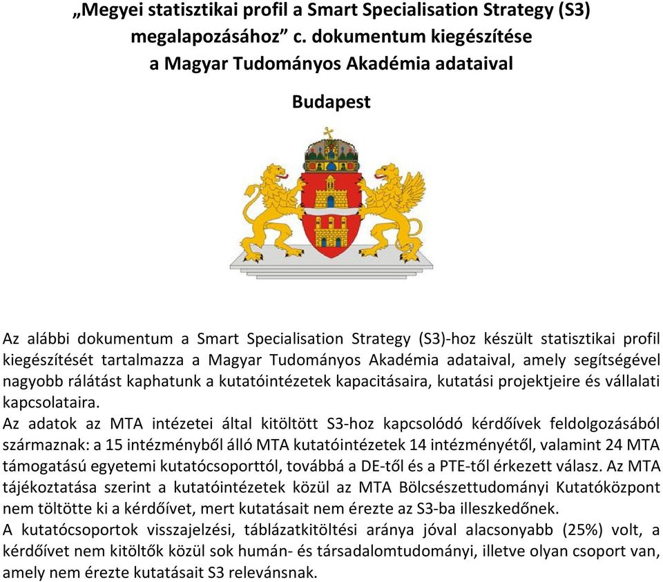 Tudományos Akadémia adataival, amely segítségével nagyobb rálátást kaphatunk a kutatóintézetek kapacitásaira, kutatási projektjeire és vállalati kapcsolataira.