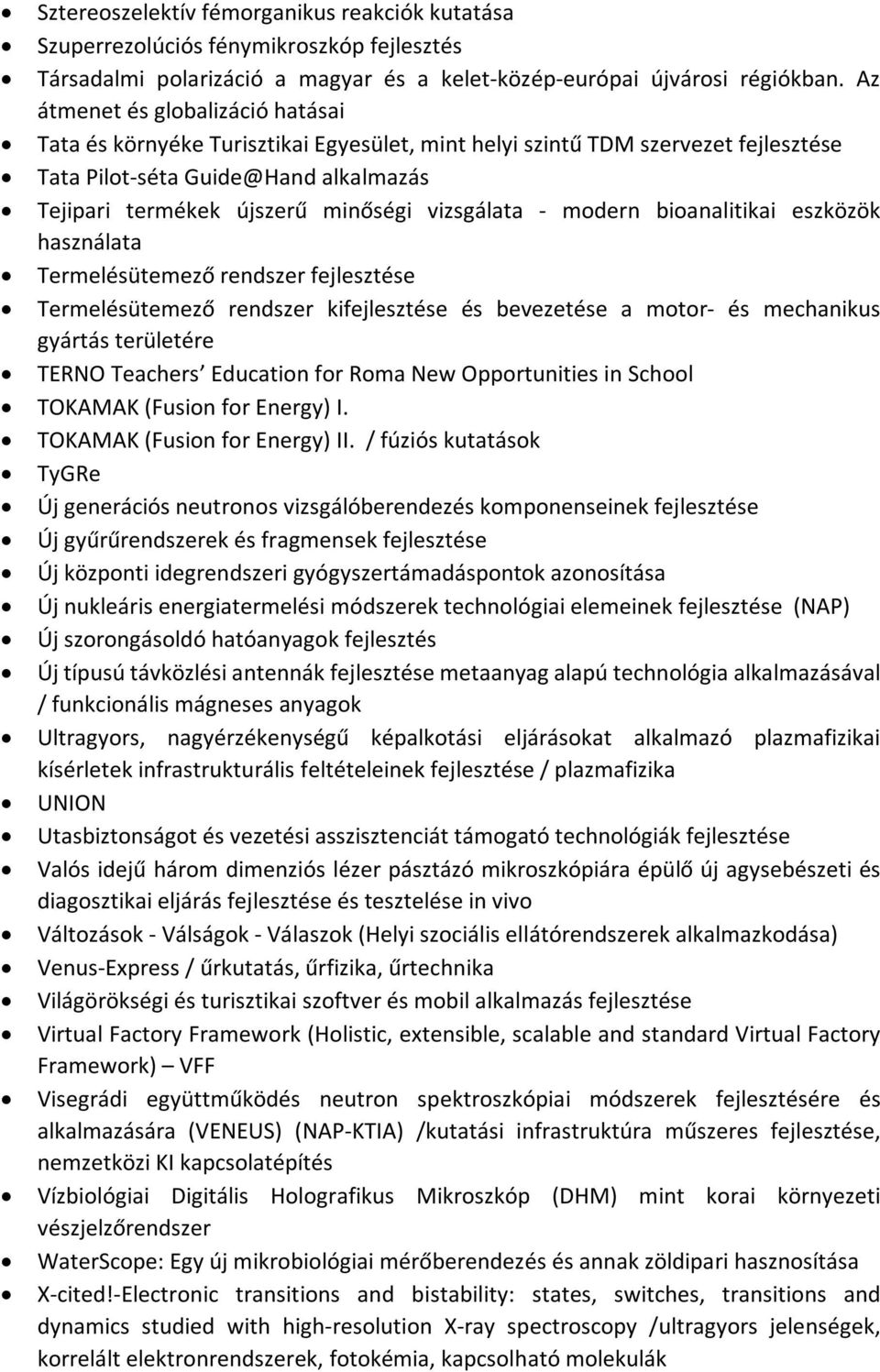 vizsgálata - modern bioanalitikai eszközök használata Termelésütemező rendszer fejlesztése Termelésütemező rendszer kifejlesztése és bevezetése a motor- és mechanikus gyártás területére TERNO