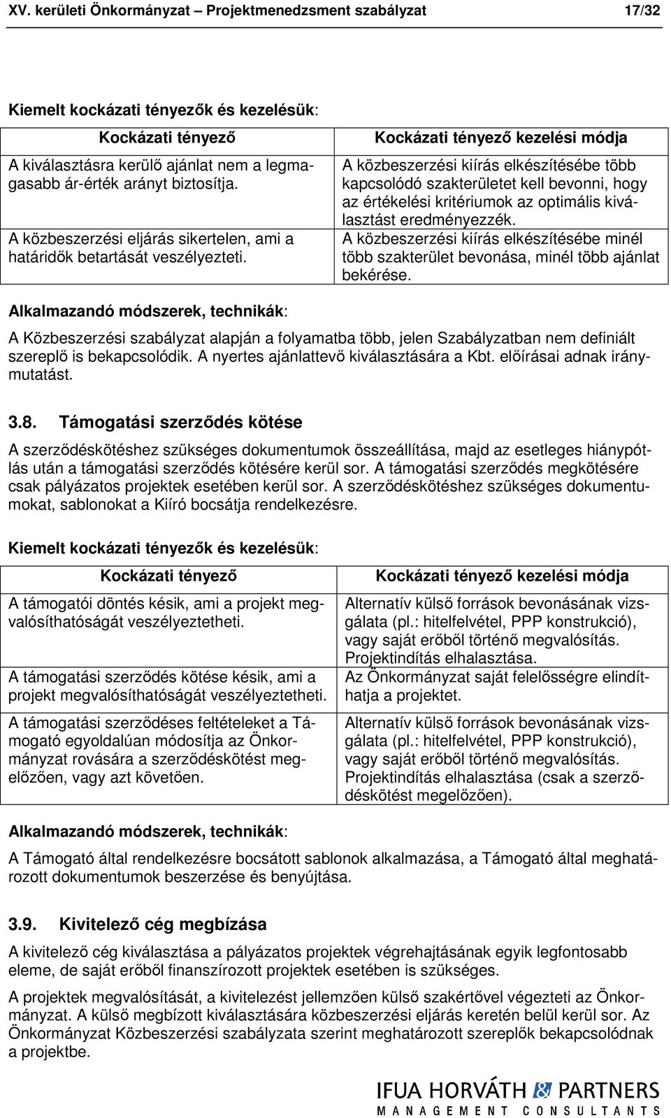 Kckázati tényező kezelési módja A közbeszerzési kiírás elkészítésébe több kapcslódó szakterületet kell bevnni, hgy az értékelési kritériumk az ptimális kiválasztást eredményezzék.