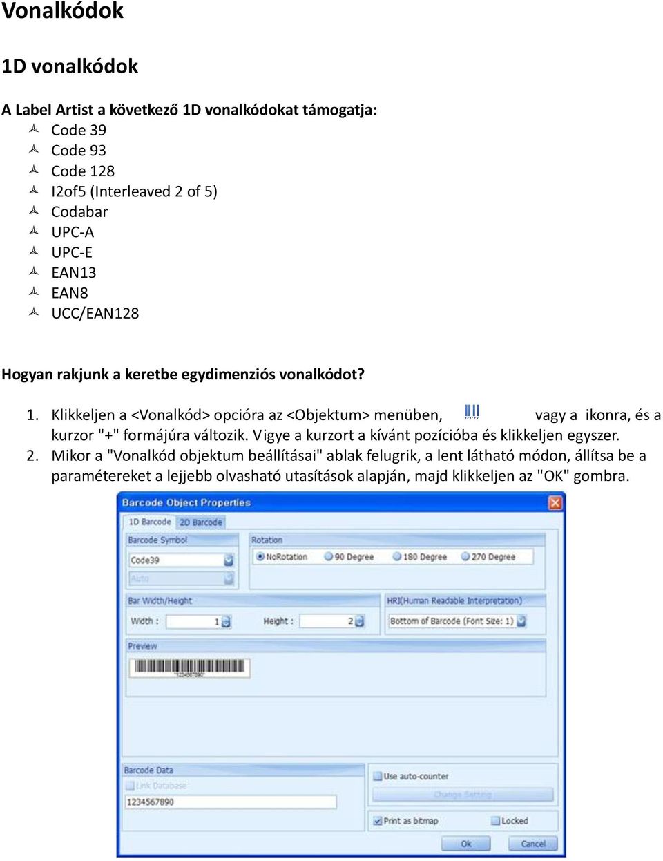 Klikkeljen a <Vonalkód> opcióra az <Objektum> menüben, vagy a ikonra, és a kurzor "+" formájúra változik.