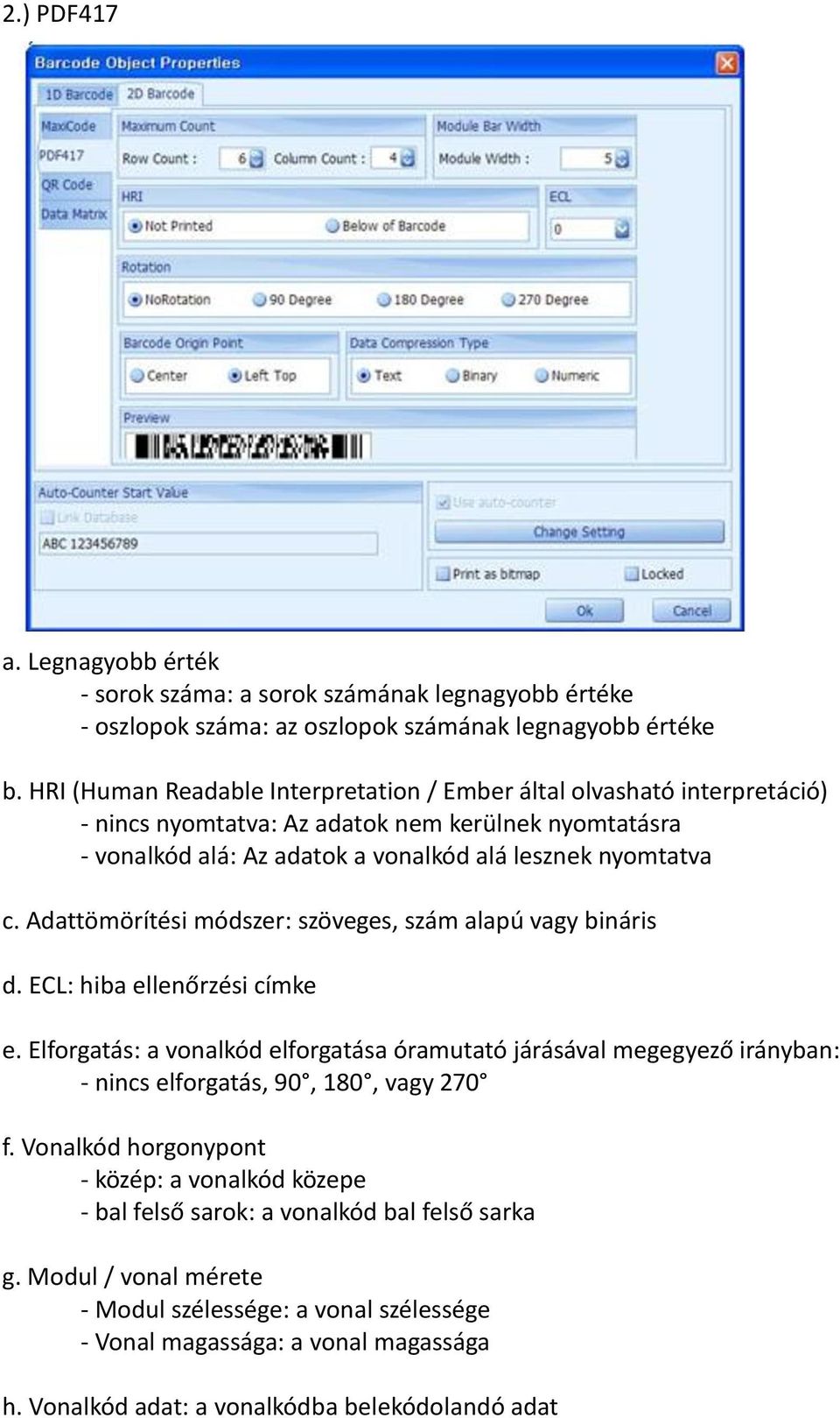 Adattömörítési módszer: szöveges, szám alapú vagy bináris d. ECL: hiba ellenőrzési címke e.