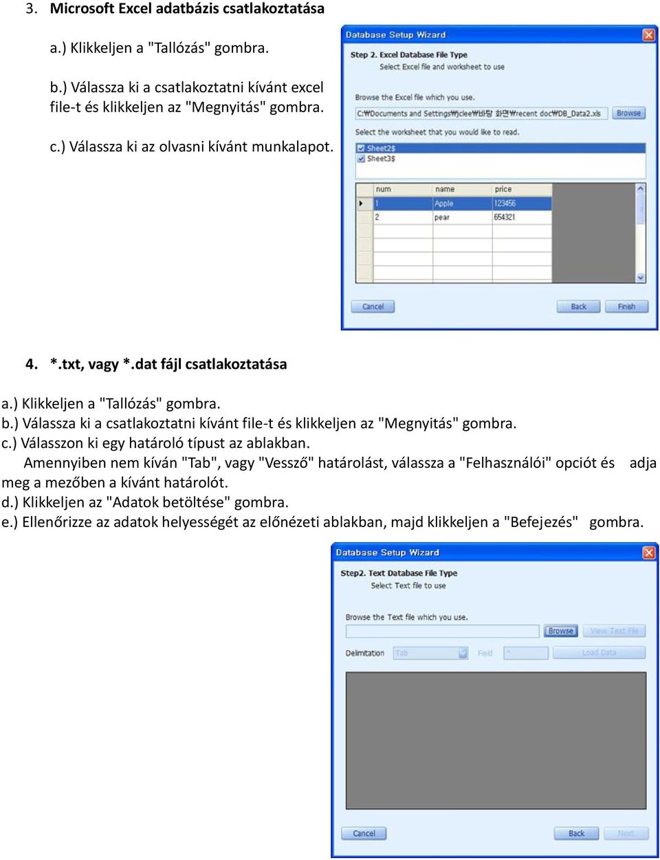 Amennyiben nem kíván "Tab", vagy "Vessző" határolást, válassza a "Felhasználói" opciót és adja meg a mezőben a kívánt határolót. d.) Klikkeljen az "Adatok betöltése" gombra. e.